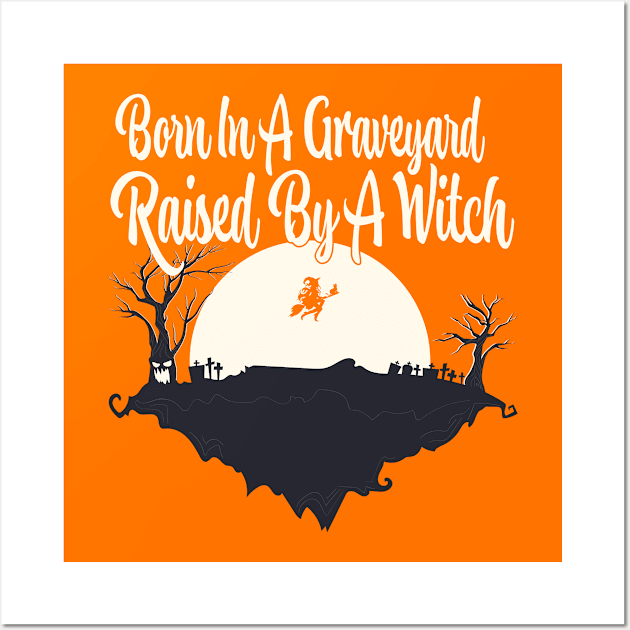 Born in a Graveyard Halloween Witch Wall Art by Tom´s TeeStore